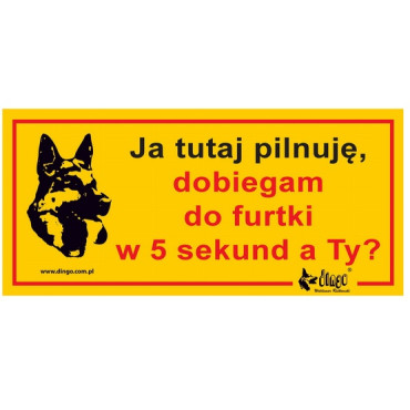 Dingo Tabliczka ostrzegawcza "Ja tutaj pilnuję, dobiegam do furtki w 5 sekund, a Ty?"